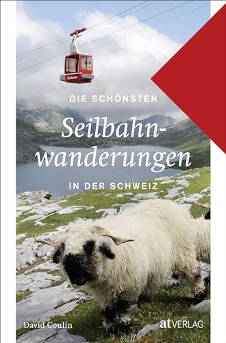 Die schönsten Seilbahnwanderungen in der Schweiz von AT Verlag